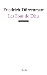 Les fous de Dieu : drame - Friedrich Dürrenmatt