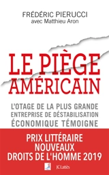 Le piège américain : l'otage de la plus grande entreprise de déstabilisation économique témoigne - Frédéric Pierucci