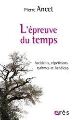 L'épreuve du temps : accidents, répétitions, rythmes et handicap - Pierre Ancet