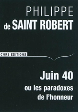 Juin 40 ou Les paradoxes de l'honneur - Philippe de Saint-Robert