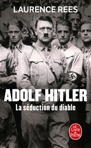 Adolf Hitler : la séduction du diable - Laurence Rees