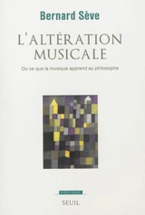 L'altération musicale ou Ce que la musique apprend au philosophe - Bernard Sève