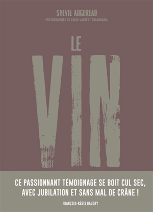 Le vin : par ceux qui le font, pour ceux qui le boivent - Sylvie Augereau