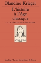 L'histoire à l'âge classique. Vol. 2. La défaite de l'érudition - Blandine Kriegel