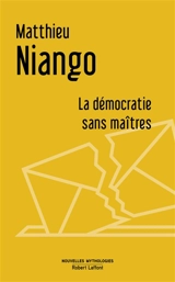 La démocratie sans maîtres : essai - Matthieu Niango