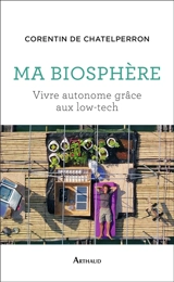 Ma biosphère : vivre autonome grâce aux low-tech - Corentin de Chatelperron