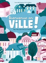 Bienvenue en ville ! : dis-moi comment ça marche... - Emmanuelle Figueras