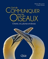 L'art de communiquer chez les oiseaux : chants, cris, plumes et danses - Barbara Ballentine