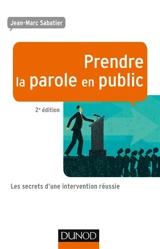Prendre la parole en public : les secrets d'une intervention réussie - Jean-Marc Sabatier