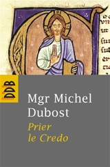 Prier le Credo - Michel Dubost
