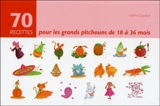 70 recettes pour les grands pitchouns de 18 à 36 mois - Valérie Gaudant