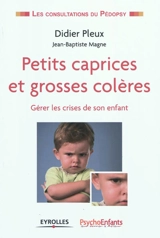Petits caprices et grosses colères : gérer les crises de son enfant - Didier Pleux