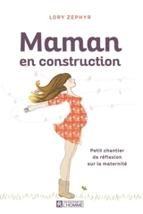 Maman en construction : petit chantier de réflexion sur la maternité - Lory Zéphyr