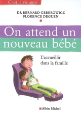 On attend un nouveau bébé : l'accueillir dans la famille - Bernard Gébérowicz