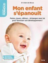 Mon enfant s'épanouit : parlez, jouez, câlinez... échangez avec lui pour favoriser son développement ! - Alain de Broca