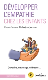 Développer l'empathie chez les enfants : ocytocine, maternage, méditation... - Claude-Suzanne Didierjean-Jouveau