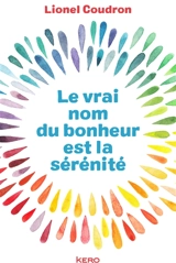Le vrai nom du bonheur est la sérénité - Lionel Coudron
