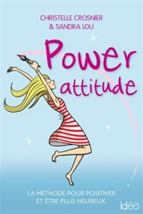 Power attitude : la méthode pour positiver et être plus heureux - Christelle Crosnier