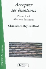 Accepter ses émotions : penser à soi, aller vers les autres - Chantal de Mey-Guillard