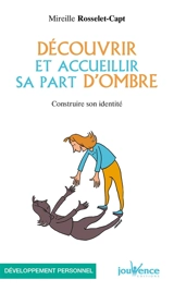 Découvrir et accueillir sa part d'ombre : construire son identité - Mireille Rosselet-Capt