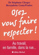 Osez vous faire respecter ! : au travail, en famille, dans la rue - Stéphane Clerget