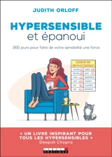 Hypersensible et épanoui : 365 jours pour faire de votre sensibilité une force - Judith Orloff
