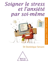 Soigner le stress et l'anxiété par soi-même - Dominique Servant