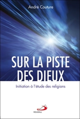 Sur la piste des dieux : initiation à l'étude des religions - André Couture