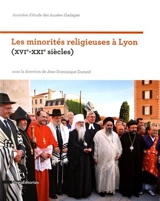 Les minorités religieuses à Lyon : XVIe-XXIe siècles : journées d'étude des Musées Gadagne - Musées Gadagne (Lyon). Journées d'étude (2 ; 2013 ; Lyon)