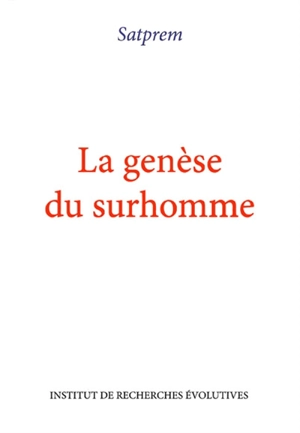 La genèse du surhomme : essai d'évolution expérimentale - Satprem