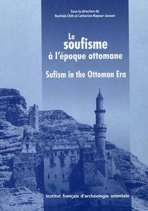 Le soufisme à l'époque ottomane : XVIe-XVIIIe siècle. Sufism in the ottoman era : 16th-18th century