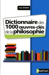 Dictionnaire des 1000 oeuvres clés de la philosophie - Denis Huisman