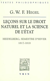 Leçons sur le droit naturel et la science de l'Etat (Heidelberg, semestre d'hiver 1817-1818). Remarques sur l'Introduction aux leçons de 1818-1819 - Georg Wilhelm Friedrich Hegel