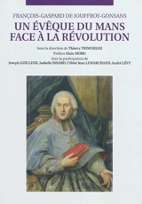Un évêque du Mans face à la Révolution - François-Gaspard de Jouffroy-Gonsans