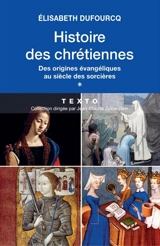 Histoire des chrétiennes. Vol. 1. Des origines évangéliques au siècle des sorcières - Elisabeth Dufourcq
