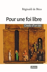 Pour une foi libre : credo d'un laïc - Réginald de Beco