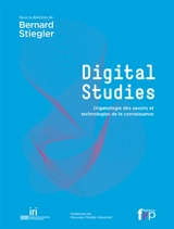 Digital studies : organologie des savoirs et technologies de la connaissance