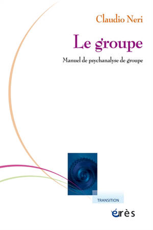 Le groupe : manuel de psychanalyse de groupe - Claudio Neri