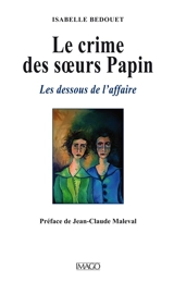 Le crime des soeurs Papin : les dessous de l'affaire - Isabelle Bedouet