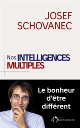 Nos intelligences multiples : le bonheur d'être différent - Josef Schovanec