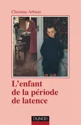 L'enfant de la période de latence - Christine Arbisio