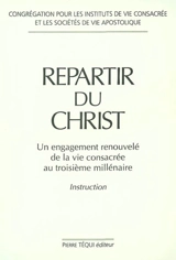 Repartir du Christ : un engagement renouvelé de la vie consacrée au troisième millénaire : instruction - Eglise catholique. Congrégation pour les instituts de vie consacrée et les sociétés de vie apostolique