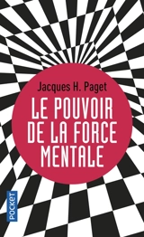 Le pouvoir de la force mentale : les clés d'un moral d'acier - Jacques H. Paget