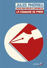 Notes pour servir à l'histoire de la Commune de Paris en 1871 - Jules Andrieu