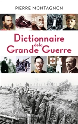 Dictionnaire de la Grande Guerre : 1914-1918 - Pierre Montagnon