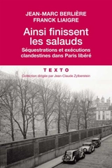 Ainsi finissent les salauds : séquestrations et exécutions clandestines dans Paris libéré - Jean-Marc Berlière