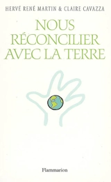 Nous réconcilier avec la Terre - Hervé René Martin