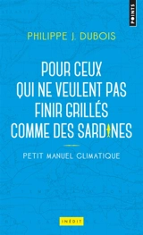 Petit manuel climatique pour ceux qui ne veulent pas finir grillés comme des sardines - Philippe Jacques Dubois