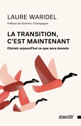 La transition, c'est maintenant : choisir aujourd'hui ce que sera demain - Laure Waridel