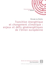 Transition énergétique et changement climatique : enjeux et défis géoénergétiques de l'Union européenne - Viviane Du Castel